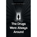 The Drugs Were Always Around - Paperback
