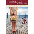 I'm Taking My Eggs and Going Home: How One Woman Dared to Say No to Motherhood - Paperback