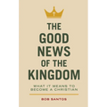 The Good News of the Kingdom: What It Means to Become a Christian - Paperback