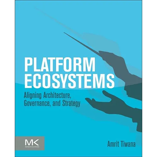 Platform Ecosystems: Aligning Architecture, Governance, and Strategy - Paperback