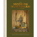 The Modern Huntsman Cookbook: Recipes and Stories Earned in Wild Places - Hardcover