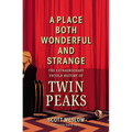 A Place Both Wonderful and Strange: The Extraordinary Untold History of Twin Peaks - Hardcover