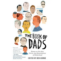 The Book of Dads: Essays on the Joys, Perils, and Humiliations of Fatherhood - Paperback