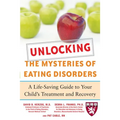 Unlocking the Mysteries of Eating Disorders: A Life-Saving Guide to Your Child's Treatment and Recovery - Paperback