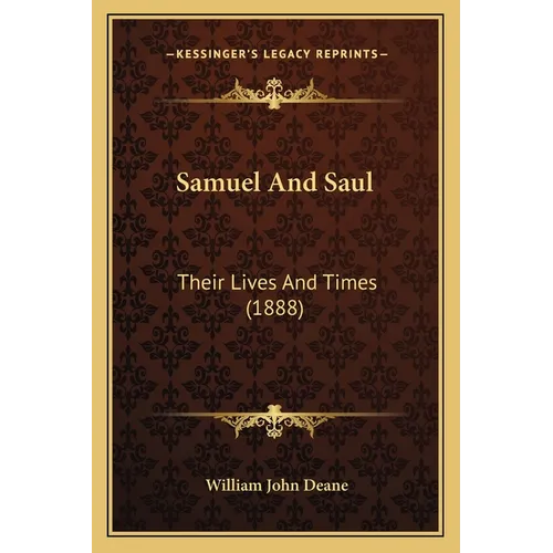 Samuel And Saul: Their Lives And Times (1888) - Paperback