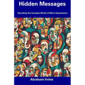 Hidden Messages: Decoding the Complex World of Micro-Expressions - Paperback