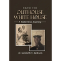 From the Outhouse to the White House: A Fatherless Journey - Hardcover