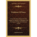 Problems Of Peace: From The Holy Alliance To The League Of Nations; A Message From A European Writer To Americans (1919) - Paperback