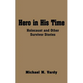 Hero in His Time: Holocaust and Other Survivor Stories - Paperback