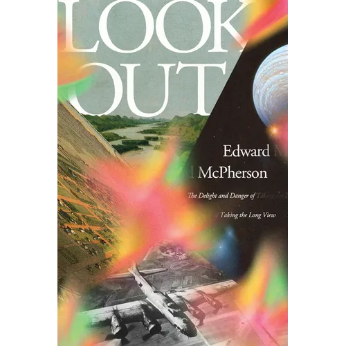 Look Out: The Delight and Danger of Taking the Long View - Hardcover