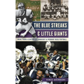 The Blue Streaks & Little Giants: More Than a Century of Sandusky & Fremont Ross Football - Hardcover