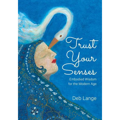 Trust Your Senses: Embodied Wisdom for the Modern Age - Paperback