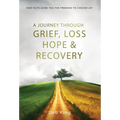 A Journey Through Grief, Loss, Hope and Recovery - Hardcover