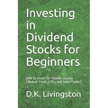 Investing in Dividend Stocks for Beginners: How to Invest for Passive Income (Mutual Funds, ETFs, and Index Funds) - Paperback