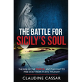 The Battle for Sicily's Soul: The Rise of the Mafia and the Fight to Free Sicily from Its Evil Tyranny - Paperback
