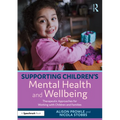 Supporting Children's Mental Health and Wellbeing: Therapeutic Approaches for Working with Children and Families - Paperback