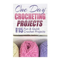 One Day Crocheting Projects: Over 15 Fun & Quick Crochet Projects - Paperback