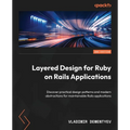Layered Design for Ruby on Rails Applications - Second Edition: Discover practical design patterns and modern abstractions for maintainable Rails appl - Paperback