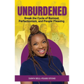 Unburdened: Break the Cycle of Burnout, Perfectionism, and People Pleasing - Paperback