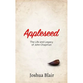 Appleseed: The Life and Legacy of John Chapman - Paperback