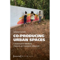 Co-Producing Urban Spaces: Collaborative Methods Towards an Insurgent Urbanism - Paperback