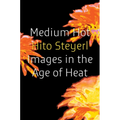Medium Hot: Images in the Age of Heat - Hardcover