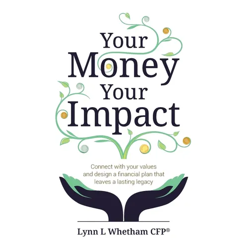 Your Money, Your Impact: Connect with Your Values and Design a Financial Plan That Leaves a Lasting Legacy - Paperback