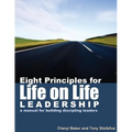 Eight Principles for Life on Life Leadership: A Manual for Building Discipling Leaders - Paperback