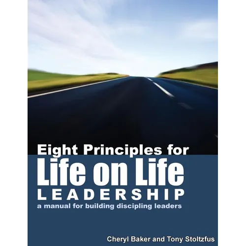 Eight Principles for Life on Life Leadership: A Manual for Building Discipling Leaders - Paperback