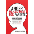 Anger Management for Parents: The ultimate guide to understand your triggers, stop losing your temper, master your emotions, and raise confident child - Paperback