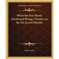 When the Sun Moves Northward Being a Treatise on the Six Sacred Months - Paperback