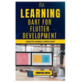 Learning Dart for Flutter Development: Create Mobile Apps Fast - Paperback