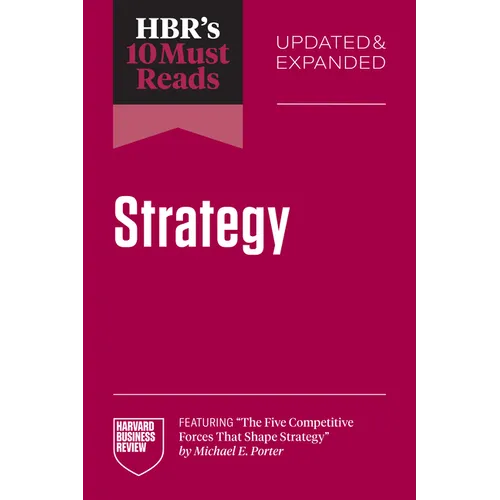 Hbr's 10 Must Reads on Strategy, Updated and Expanded (Featuring the Five Competitive Forces That Shape Strategy by Michael E. Porter) - Paperback