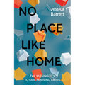 No Place Like Home: The Missing Key to Our Housing Crisis - Hardcover
