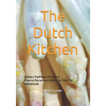 The Dutch Kitchen: Culinary Traditions of Holland, Classical Recipes and Memories from The Netherlands - Paperback