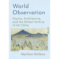 World Observation: Empire, Architecture, and the Global Archive of Itō Chūta - Hardcover