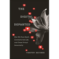 The Digital Departed: How We Face Death, Commemorate Life, and Chase Virtual Immortality - Paperback