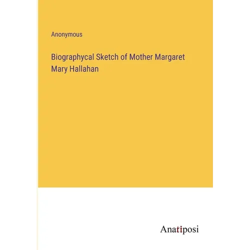Biographycal Sketch of Mother Margaret Mary Hallahan - Paperback