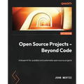 Open Source Projects - Beyond Code: A blueprint for scalable and sustainable open source projects - Paperback