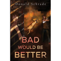 Bad Would Be Better - Paperback