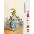 Fashion Victims: The Dangers of Dress Past and Present - Paperback