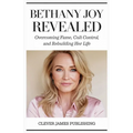 Bethany Joy Revealed: Overcoming Fame, Cult Control, and Rebuilding Her Life - Paperback