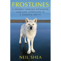 Frostlines: A Journey Through Entangled Lives and Landscapes in a Warming Arctic - Hardcover