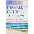The Call to the Far Shore: Carrying Our Loved Ones Through Dying, Death, and Beyond - Paperback
