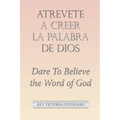 Atrevete a Creer La Palabra De Dios: Dare to Believe the Word of God - Paperback