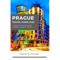 Prague Travel Guide: A compact guide to the city's best restaurants, landmarks, and many more - Paperback