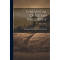 Substantial Christian Philosophy: Or, True Science in Harmony With Nature, Man, and Revelation Specially Designed for Young People - Paperback