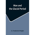 Man and the Glacial Period - Paperback