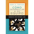 Gerente Por Primera Vez: Cómo Desarrollar a Su Equipo = The First-Time Manager's Guide to Team Building - Paperback