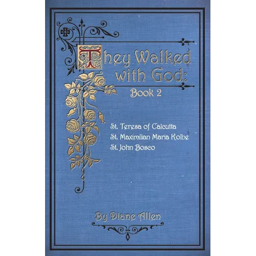 They Walked with God Book 2: St. Teresa of Calcutta, St. Maximilian Maria Kolbe, St. John Bosco - Paperback